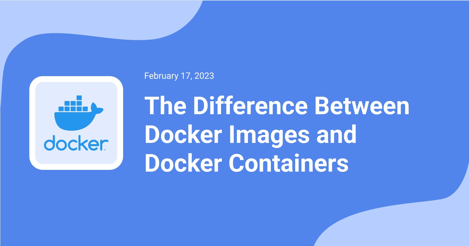 The Difference Between Docker Images and
Docker Containers